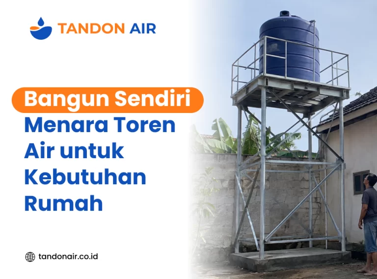 Bangun Sendiri! Menara Toren Air untuk Kebutuhan Rumah