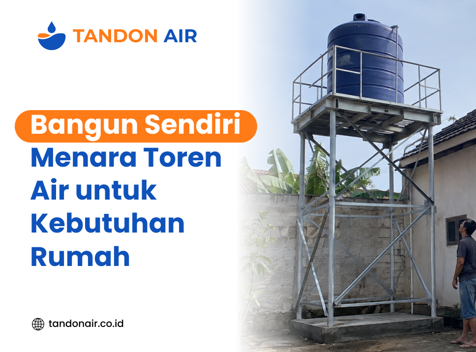 Bangun Sendiri! Menara Toren Air untuk Kebutuhan Rumah