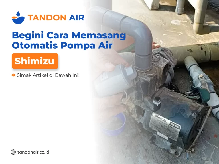 Begini Cara Memasang Otomatis Pompa Air Shimizu