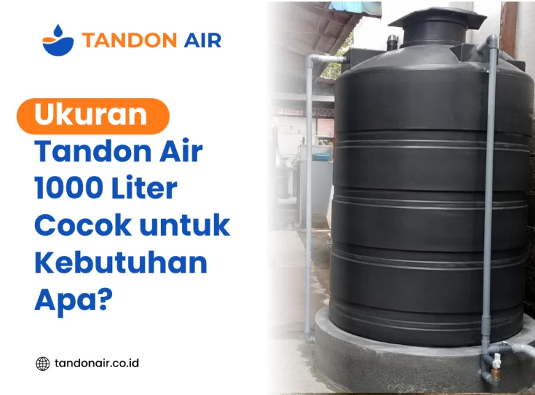 Ukuran Tandon Air 1000 Liter Cocok untuk Kebutuhan Apa?