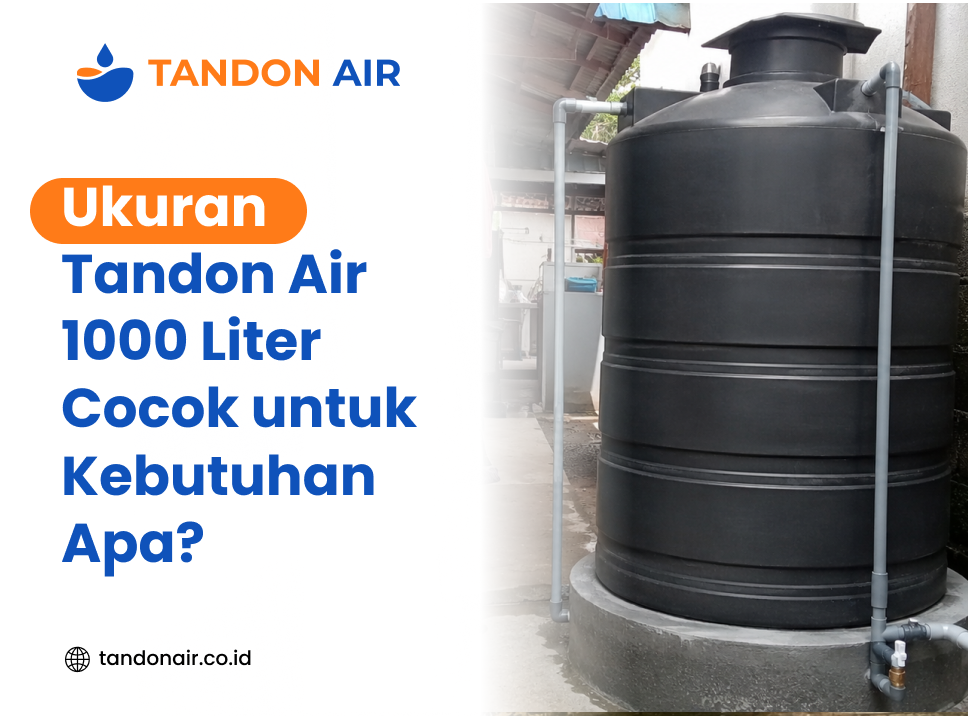 Ukuran Tandon Air 1000 Liter Cocok untuk Kebutuhan Apa?
