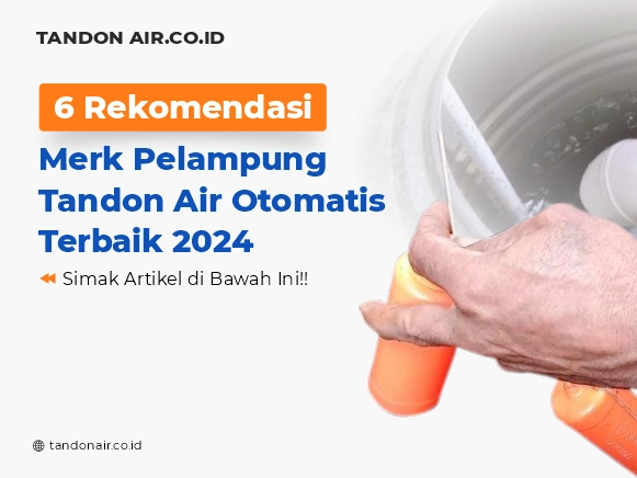 6 Rekomendasi Merk Pelampung Tandon Air Otomatis Terbaik 2024
