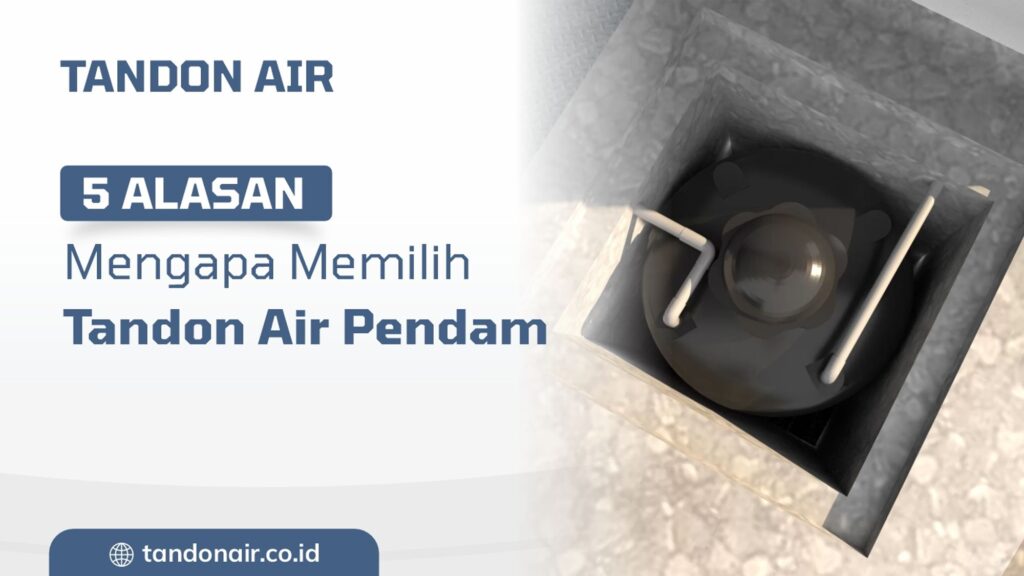 5 Alasan Mengapa Memilih Tandon Air Pendam