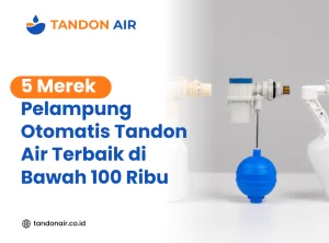5 Merk Pelampung Otomatis Tandon Air Terbaik di Bawah 100 Ribu