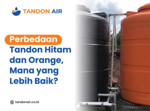 Perbedaan Tandon Hitam dan Orange, Mana yang Lebih Baik?