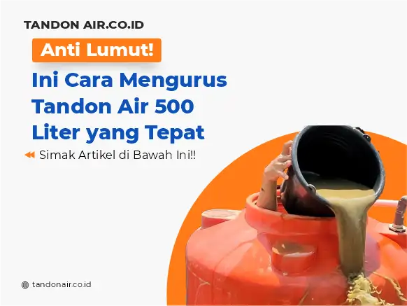 Anti Lumut! Ini Cara Menguras Tandon Air 500 Liter yang Tepat