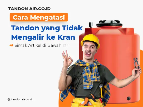 Cara Mengatasi Tandon yang Tidak Mengalir ke Kran