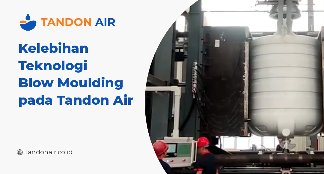 Kelebihan Teknologi Blow Moulding pada Tandon Air