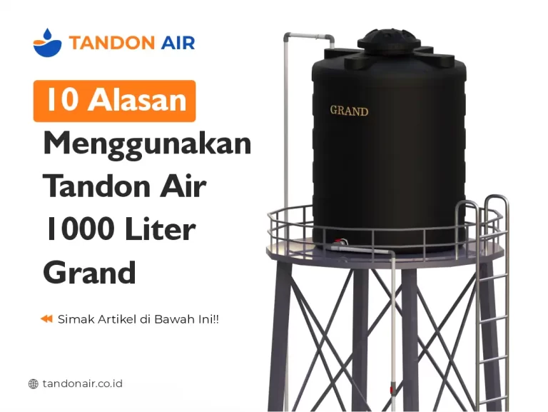 10 Alasan Menggunakan Tandon Air 1000 Liter Grand
