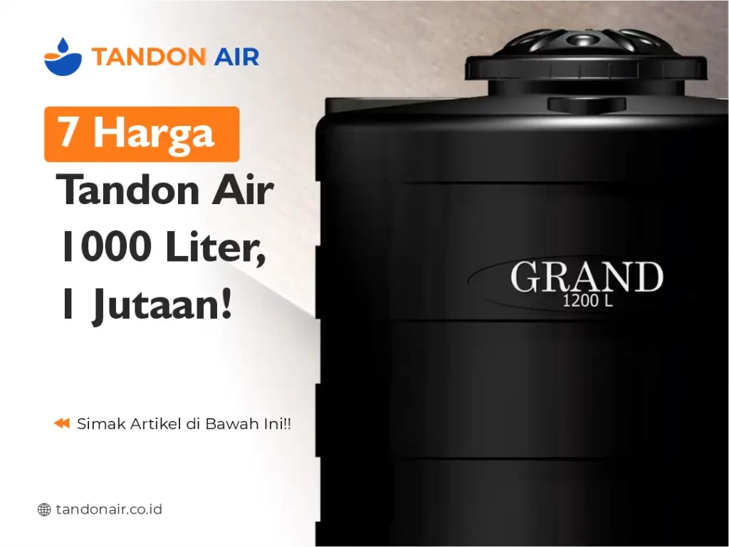 7 Harga Tandon Air 1000 Liter, 1 Jutaan!
