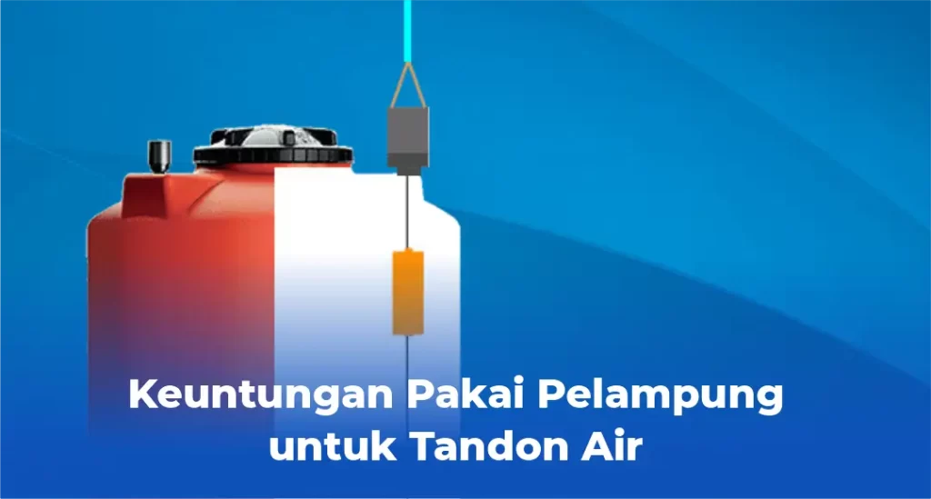 Keuntungan Pakai Pelampung untuk Tandon Air