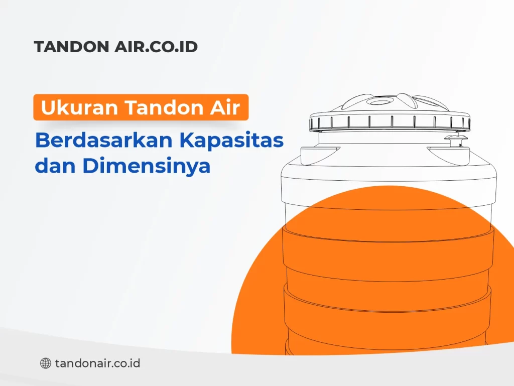 Ukuran Tandon Air Berdasarkan Kapasitas dan Dimensinya