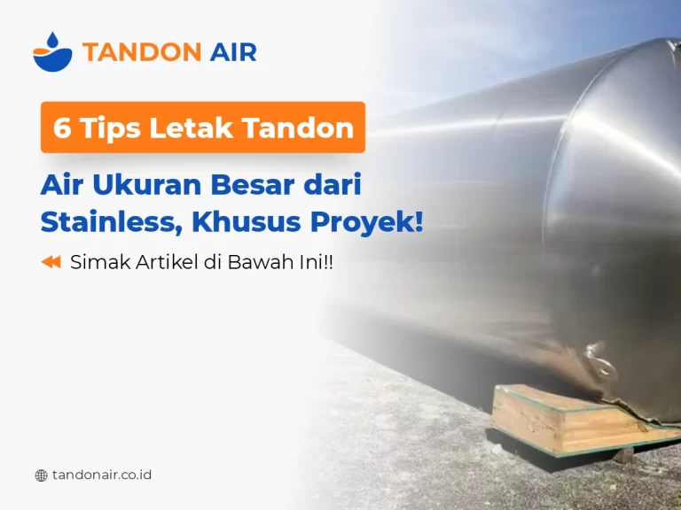 6 Tips Letak Tandon Air Ukuran Besar dari Stainless, Khusus Proyek!