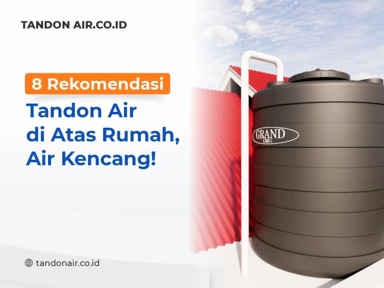 8 Rekomendasi Tandon Air di Atas Rumah, Air Kencang!