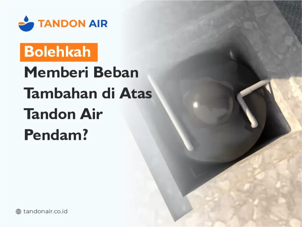 Bolehkah Memberi Beban Tambahan di Atas Tandon Air Pendam