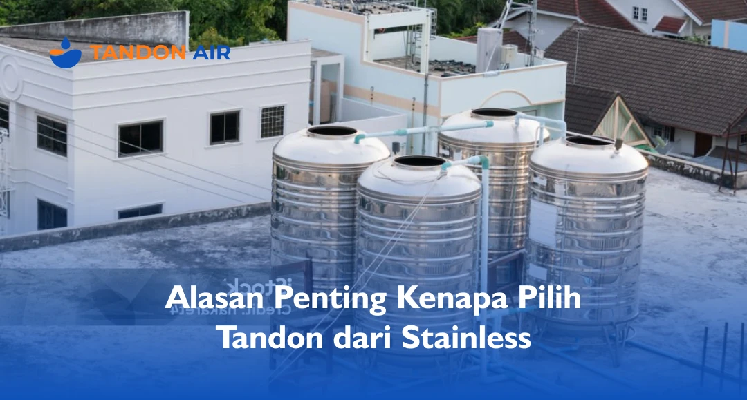Alasan Penting Kenapa Pilih Tandon dari Stainless