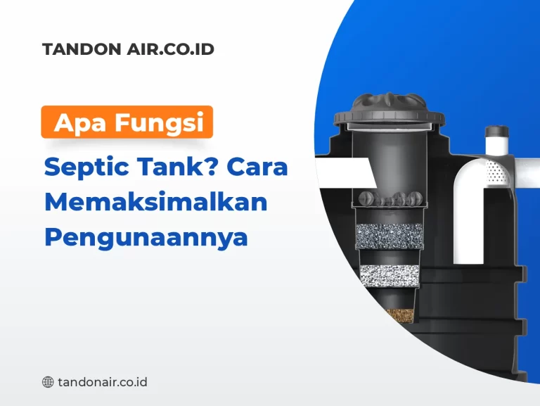 Apa Fungsi Septic Tank Cara Memaksimalkan Penggunaannya