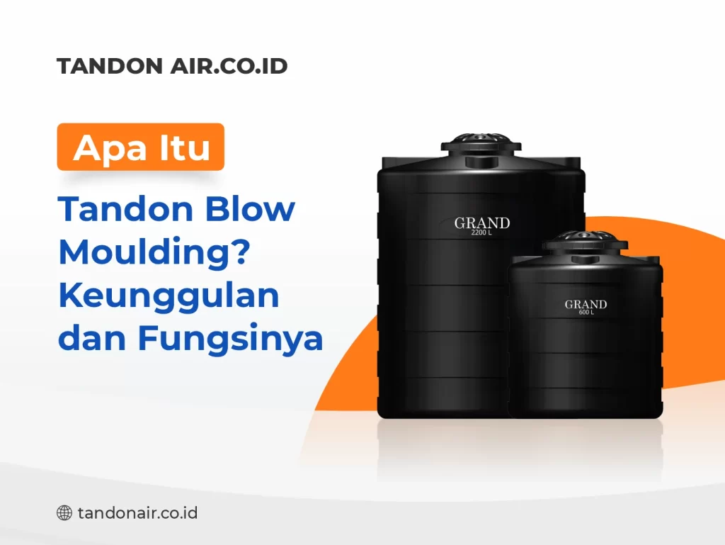 Apa Itu Tandon Blow Moulding? Keunggulan dan Fungsinya