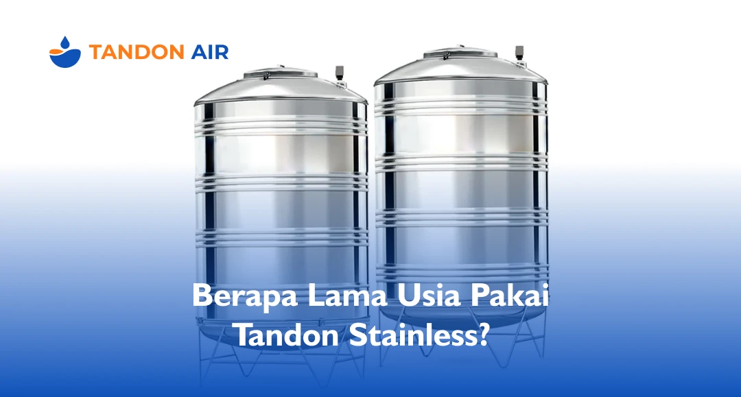 Berapa Lama Usia Pakai Tandon Stainless?