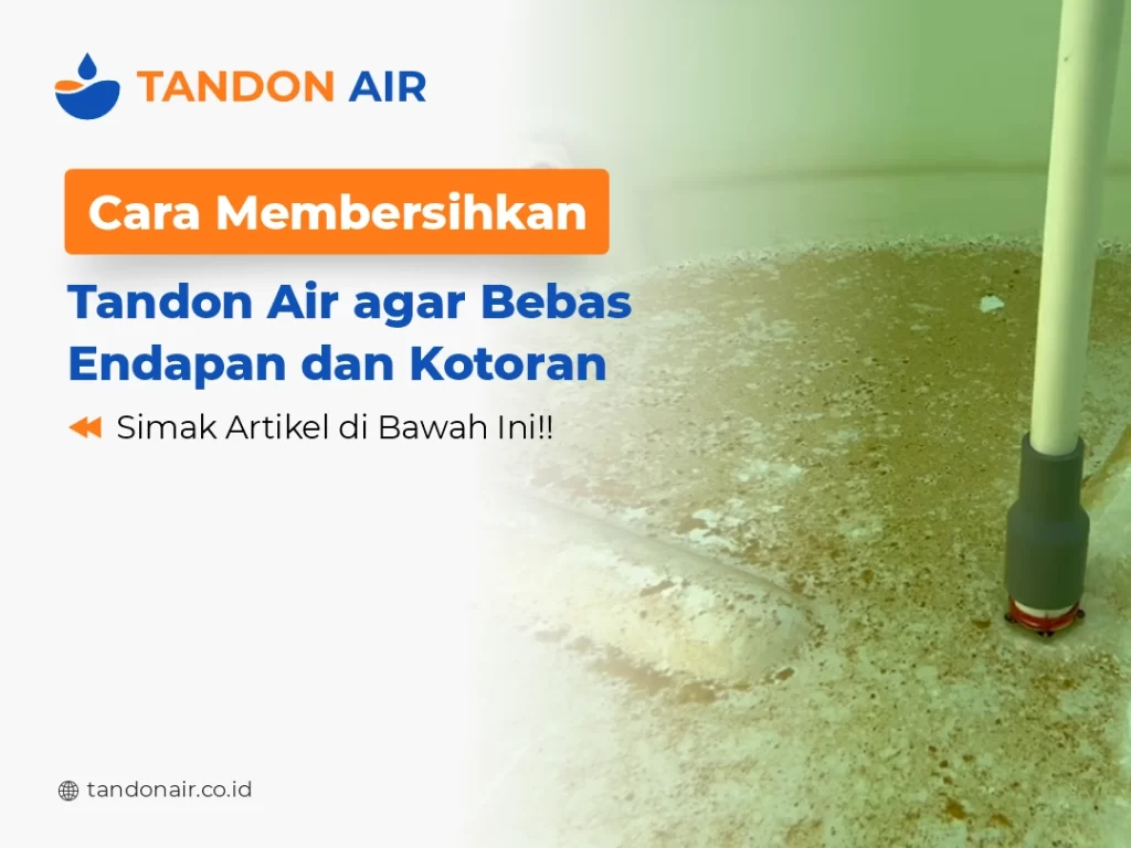 Cara Membersihkan Tandon Air agar Bebas Endapan dan Kotoran