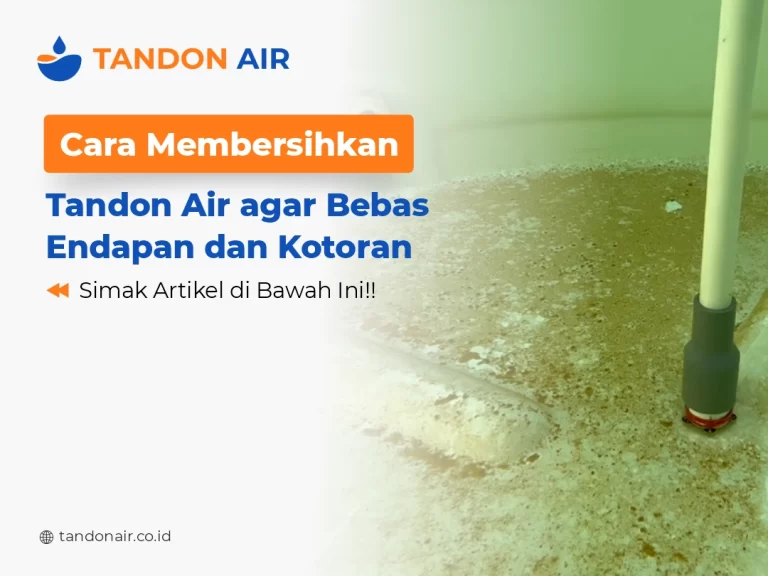 Cara Membersihkan Tandon Air agar Bebas Endapan dan Kotoran
