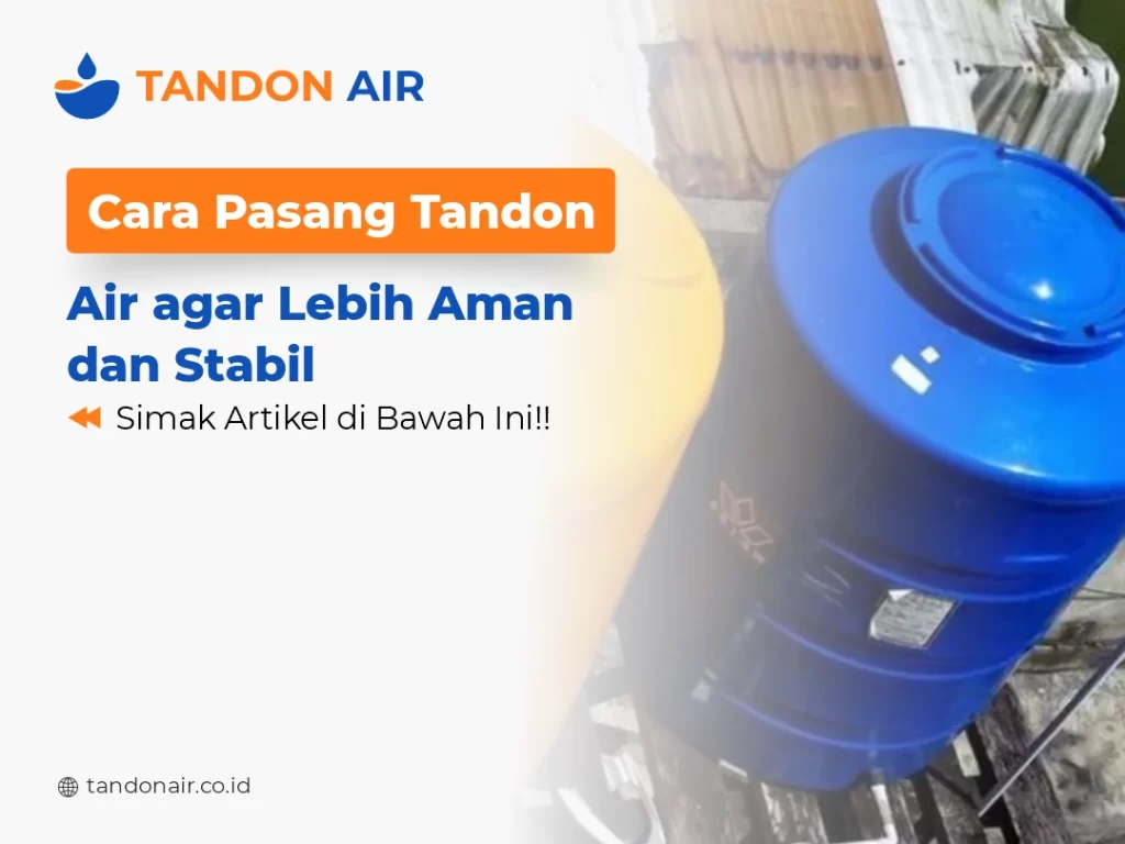 Cara Pasang Tandon Air agar Lebih Aman dan Stabil