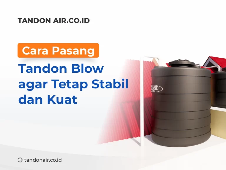 Cara Pasang Tandon Blow agar Tetap Stabil dan Kuat