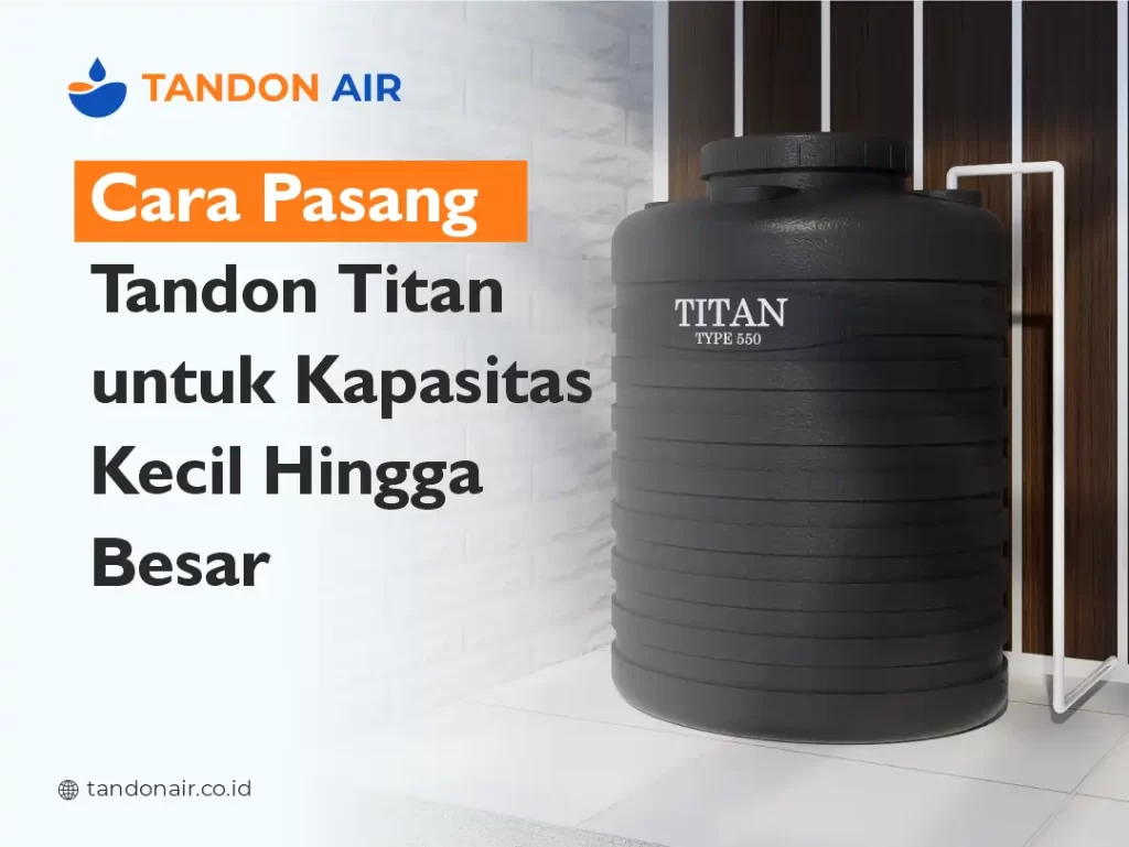Cara Pasang Tandon Titan untuk Kapasitas Kecil hingga Besar