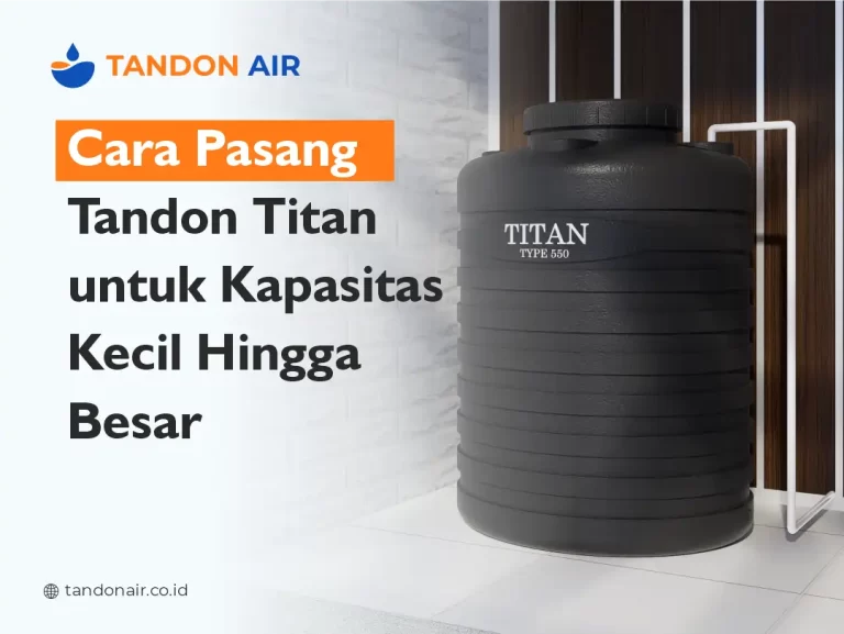 Cara Pasang Tandon Titan untuk Kapasitas Kecil hingga Besar