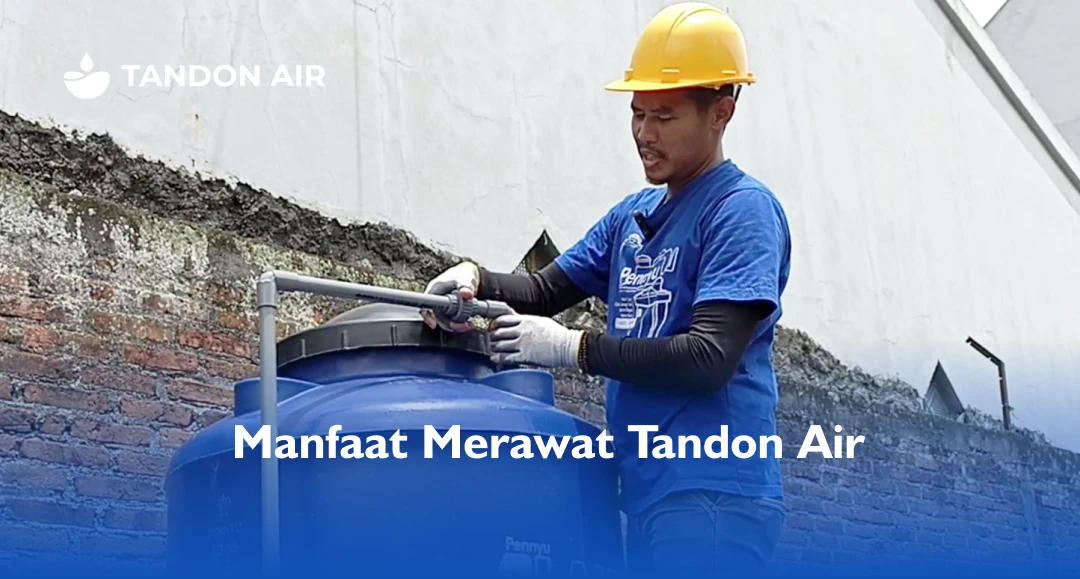 Manfaat Merawat Tandon Air
