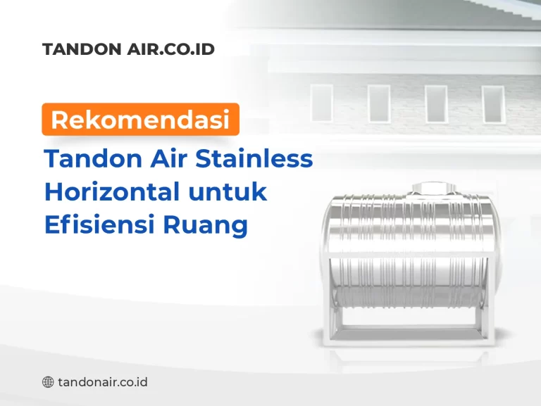 Rekomendasi Tandon Air Stainless Horizontal untuk Efisiensi Ruang