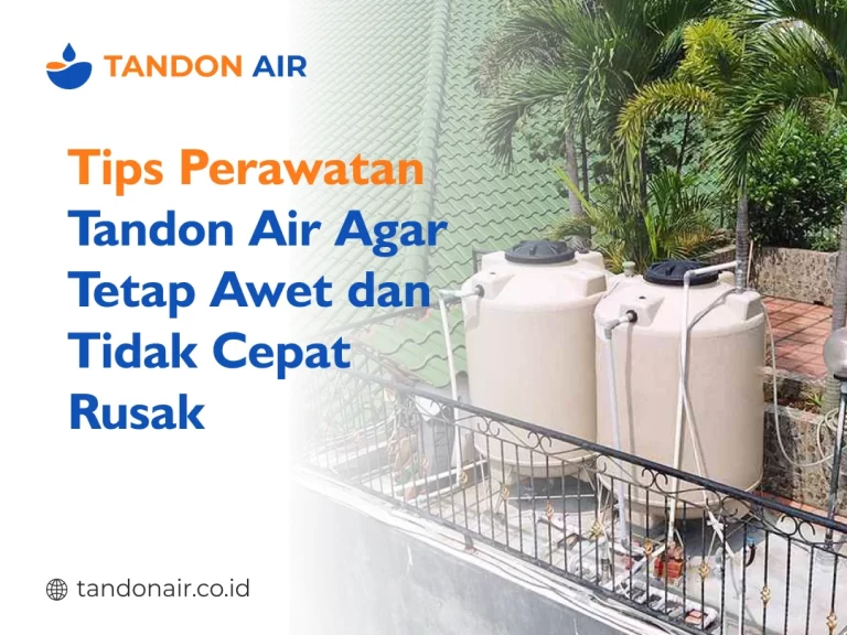 Tips Perawatan Tandon Air agar Tetap Awet dan Tidak Cepat Rusak