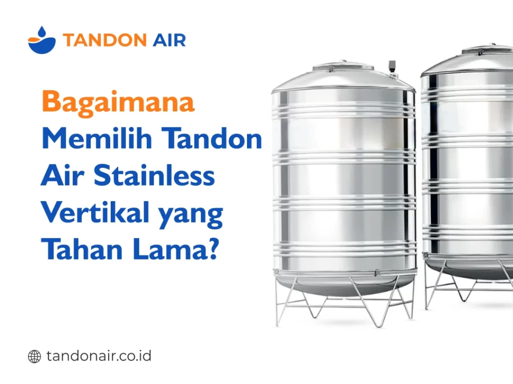 Bagaimana Memilih Tandon Air Stainless Vertikal yang Tahan Lama