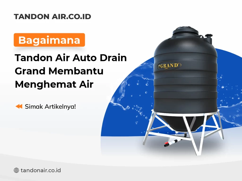 Bagaimana Tandon Air Auto Drain Grand Membantu Menghemat Air