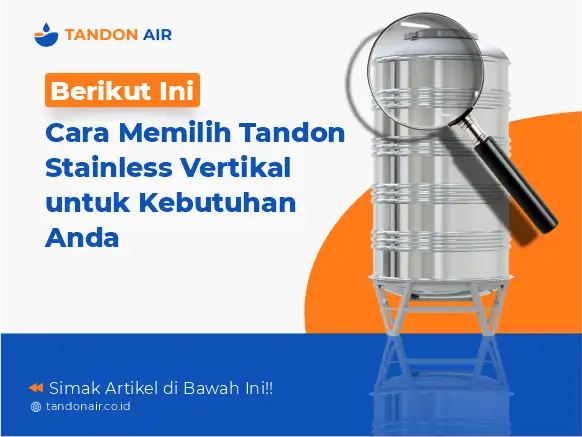Berikut Ini Cara Memilih Tandon Stainless Vertikal untuk Kebutuhan Anda