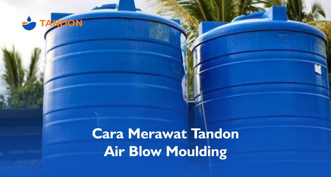 Cara Merawat Tandon Air Blow Moulding