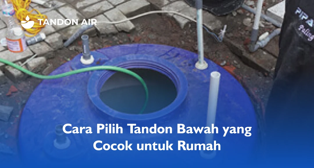 Cara Pilih Tandon Bawah yang Cocok untuk Rumah