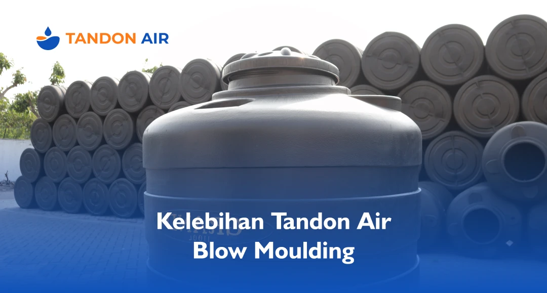 Kelebihan Tandon Air Blow Moulding