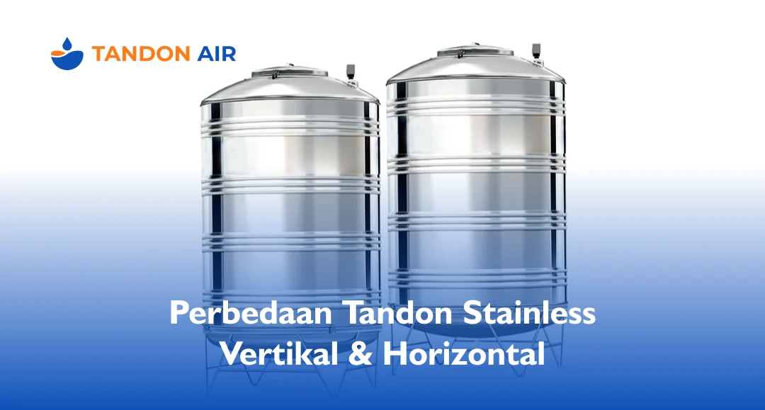 Perbedaan Tandon Stainless Vertikal dan Horizontal