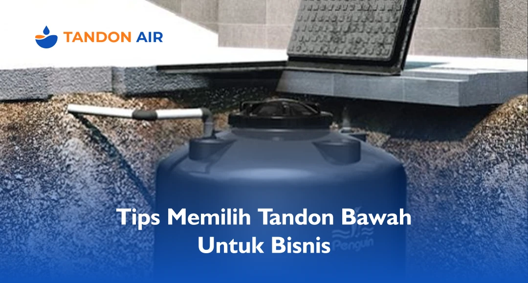 Tips Memilih Tandon Bawah Untuk Bisnis
