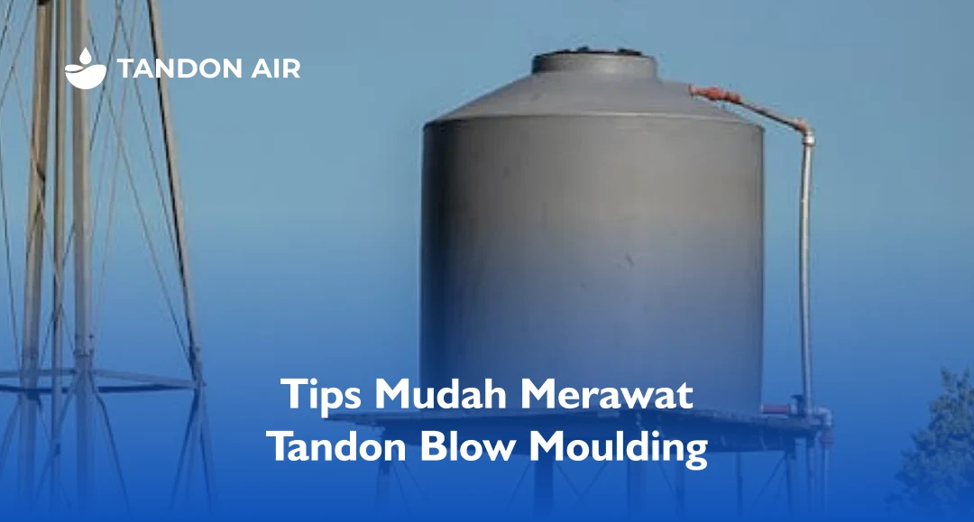 Tips Mudah Merawat Tandon Blow Moulding