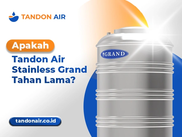 Apakah Tandon Air Stainless Grand Tahan Lama