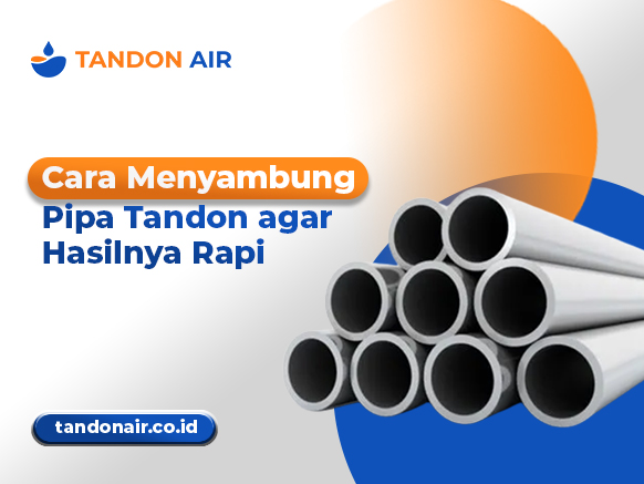 Cara Menyambung Pipa Tandon agar Hasilnya Rapi