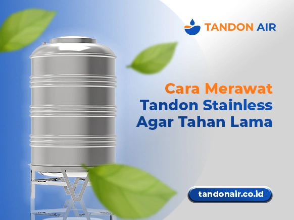 Cara Merawat Tandon Stainless Agar Tahan Lama