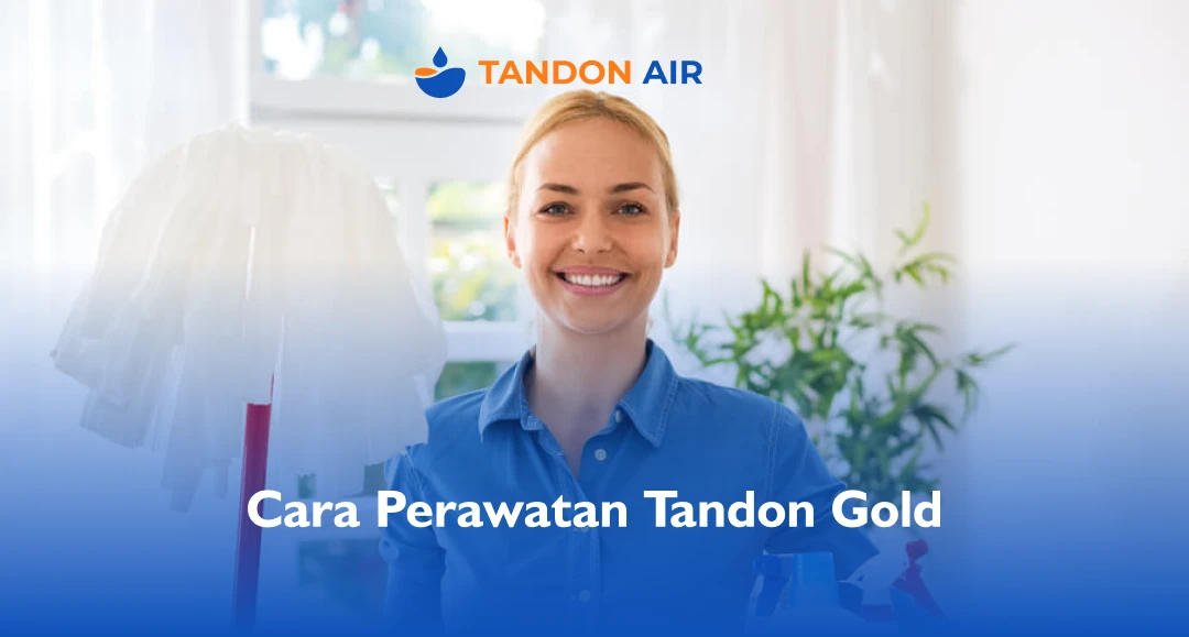 Cara Perawatan Tandon Gold