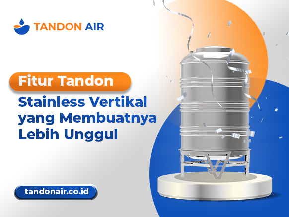 Fitur Tandon Stainless Vertikal yang Membuatnya Lebih Unggul