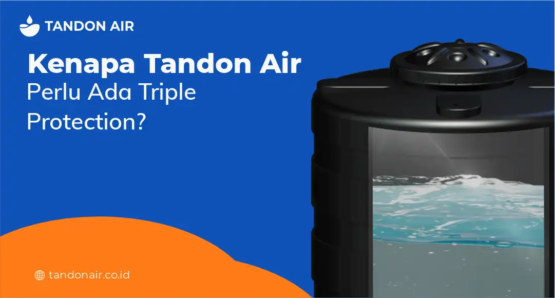 Kenapa Tandon Air Perlu Ada Triple Protection