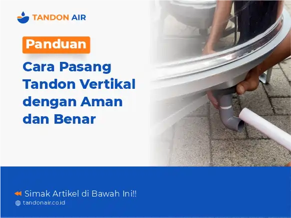 Panduan Cara Pasang Tandon Vertikal dengan Aman dan Benar