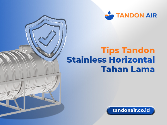 Tips Tandon Stainless Horizontal Tahan Lama
