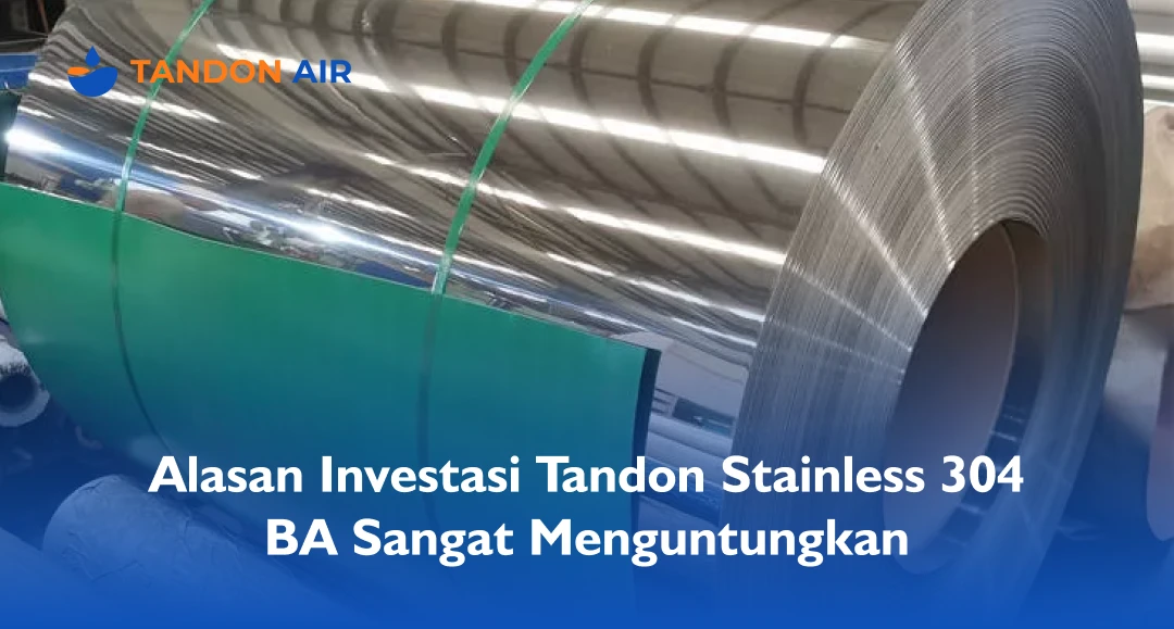 Alasan Investasi Tandon Stainless 304 BA Sangat Menguntungkan